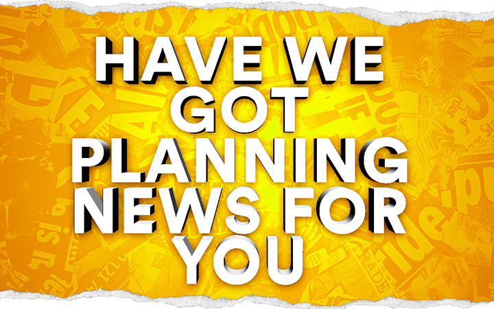 Have we got planning news for you